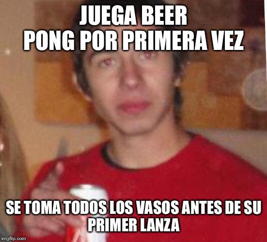 Alcoholic Mike | JUEGA BEER PONG POR PRIMERA VEZ; SE TOMA TODOS LOS VASOS ANTES DE SU
PRIMER LANZAMIENTO | image tagged in alcoholic mike | made w/ Imgflip meme maker