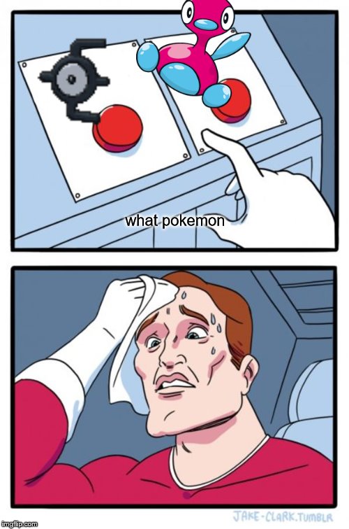 Two Buttons Meme | what pokemon | image tagged in memes,two buttons | made w/ Imgflip meme maker