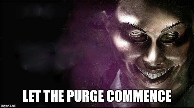 The Purge | LET THE PURGE COMMENCE | image tagged in the purge | made w/ Imgflip meme maker