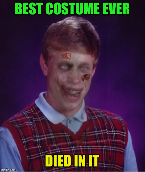 Zombie Bad Luck Brian Meme | BEST COSTUME EVER DIED IN IT | image tagged in memes,zombie bad luck brian | made w/ Imgflip meme maker