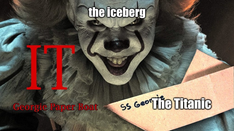 The main storyline of IT was actually who got to be with Rose among the Losers. | the iceberg; The Titanic | image tagged in memes,books | made w/ Imgflip meme maker