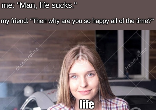 life | image tagged in memes,dating | made w/ Imgflip meme maker