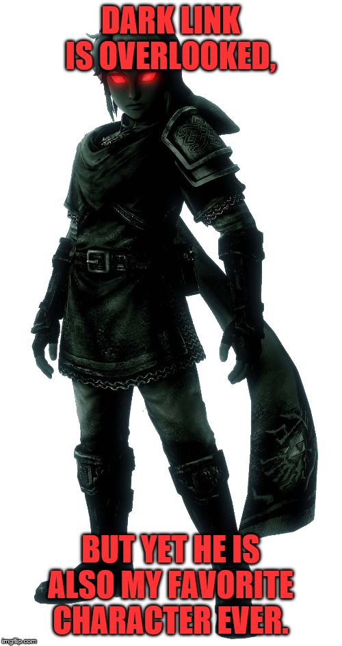 Dark Link | DARK LINK IS OVERLOOKED, BUT YET HE IS ALSO MY FAVORITE CHARACTER EVER. | image tagged in dark link | made w/ Imgflip meme maker
