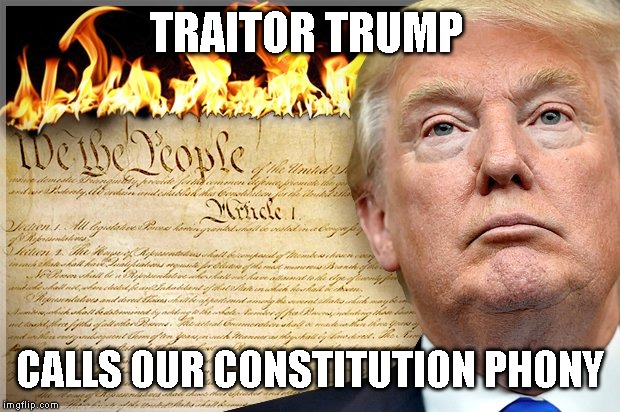 Impeachment is the Solution for a Traitor President Who Works for Putin | TRAITOR TRUMP; CALLS OUR CONSTITUTION PHONY | image tagged in impeach trump,impeach,impeachment,trump impeachment,emoluments,traitor | made w/ Imgflip meme maker