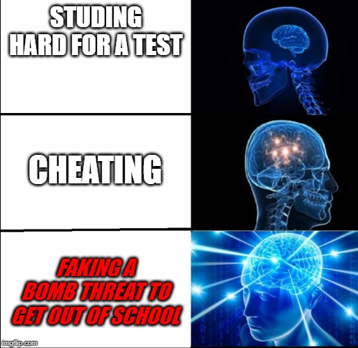 Galaxy Brain (3 brains) | STUDING HARD FOR A TEST; CHEATING; FAKING A BOMB THREAT TO GET OUT OF SCHOOL | image tagged in galaxy brain 3 brains | made w/ Imgflip meme maker
