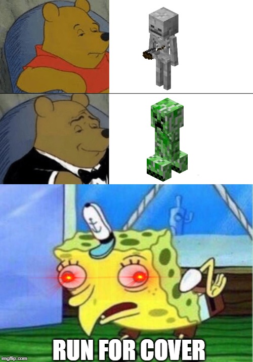 RUN FOR COVER | image tagged in memes,mocking spongebob,tuxedo winnie the pooh | made w/ Imgflip meme maker