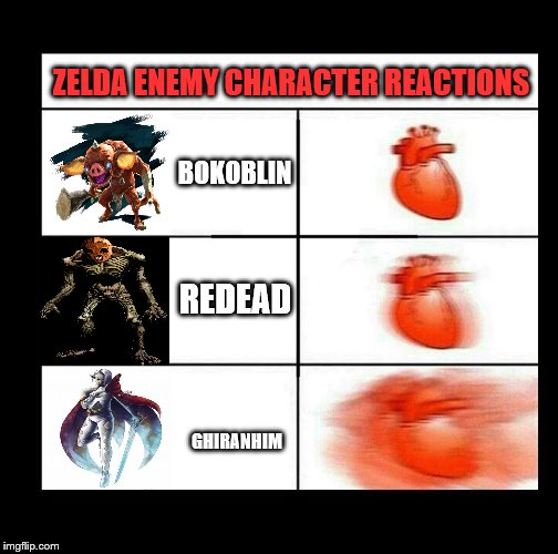 heart beating faster | ZELDA ENEMY CHARACTER REACTIONS; BOKOBLIN; REDEAD; GHIRANHIM | image tagged in heart beating faster | made w/ Imgflip meme maker