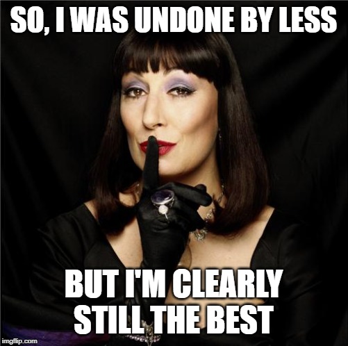 SO, I WAS UNDONE BY LESS BUT I'M CLEARLY STILL THE BEST | made w/ Imgflip meme maker