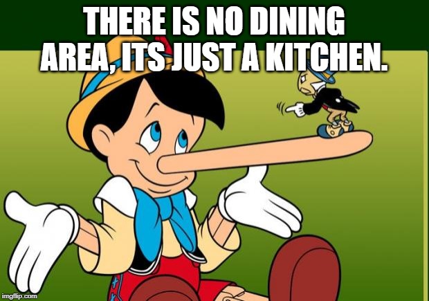Liar | THERE IS NO DINING AREA, ITS JUST A KITCHEN. | image tagged in liar | made w/ Imgflip meme maker