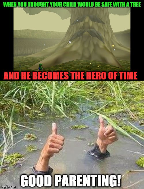 WHEN YOU THOUGHT YOUR CHILD WOULD BE SAFE WITH A TREE; AND HE BECOMES THE HERO OF TIME; GOOD PARENTING! | image tagged in flooding thumbs up,great deku tree | made w/ Imgflip meme maker