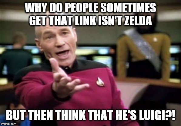 Picard Wtf Meme | WHY DO PEOPLE SOMETIMES GET THAT LINK ISN'T ZELDA; BUT THEN THINK THAT HE'S LUIGI?! | image tagged in memes,picard wtf | made w/ Imgflip meme maker