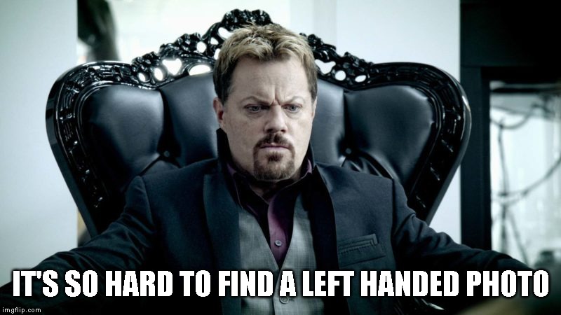 IT'S SO HARD TO FIND A LEFT HANDED PHOTO | made w/ Imgflip meme maker