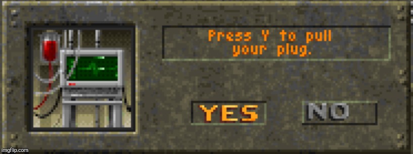 Press Y to pull your plug | image tagged in press y to pull your plug | made w/ Imgflip meme maker