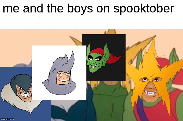 spookyifed me and the boys | me and the boys on spooktober | image tagged in memes,me and the boys | made w/ Imgflip meme maker