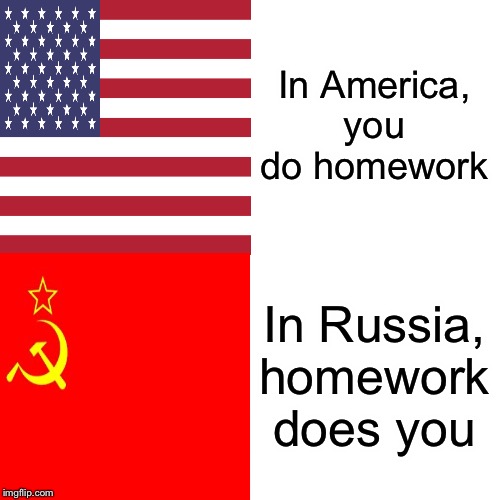 In America, In Russia | In America, you do homework; In Russia, homework does you | image tagged in memes,drake hotline bling | made w/ Imgflip meme maker
