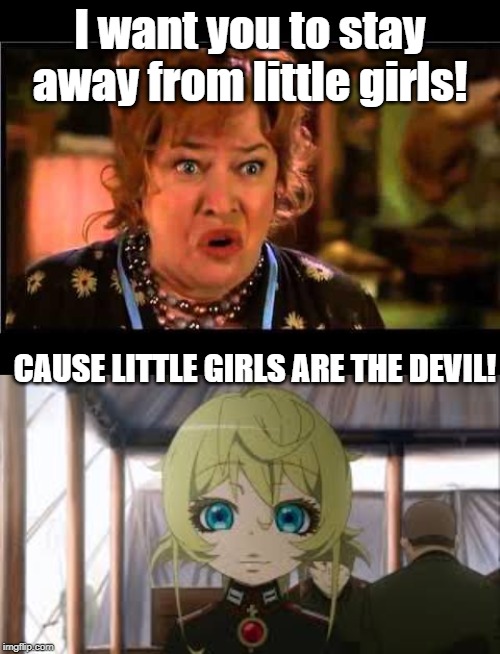 Little girls are the devil! | I want you to stay away from little girls! CAUSE LITTLE GIRLS ARE THE DEVIL! | image tagged in water boy mama,anime | made w/ Imgflip meme maker