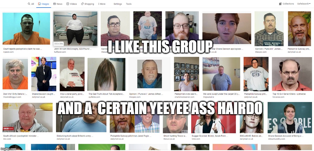 I LIKE THIS GROUP; AND A  CERTAIN YEEYEE ASS HAIRDO | made w/ Imgflip meme maker