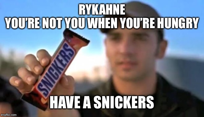snickers | RYKAHNE
YOU’RE NOT YOU WHEN YOU’RE HUNGRY HAVE A SNICKERS | image tagged in snickers | made w/ Imgflip meme maker