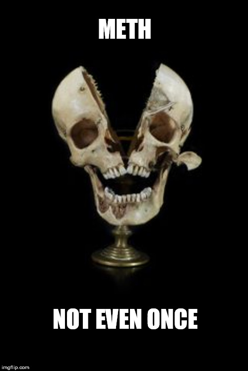 skull | METH; NOT EVEN ONCE | image tagged in skull | made w/ Imgflip meme maker