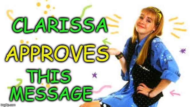 Clarissa Approves | CLARISSA; THIS  MESSAGE; APPROVES | image tagged in clarissa darling,melissa joan hart | made w/ Imgflip meme maker