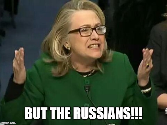 hillary what difference does it make | BUT THE RUSSIANS!!! | image tagged in hillary what difference does it make | made w/ Imgflip meme maker