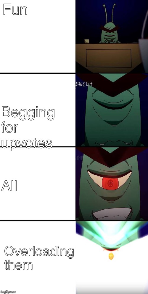Plankton evolution | Fun; Begging for upvotes; All; Overloading them | image tagged in plankton evolution | made w/ Imgflip meme maker