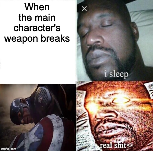 Sleeping Shaq | When the main character's weapon breaks | image tagged in memes,sleeping shaq | made w/ Imgflip meme maker