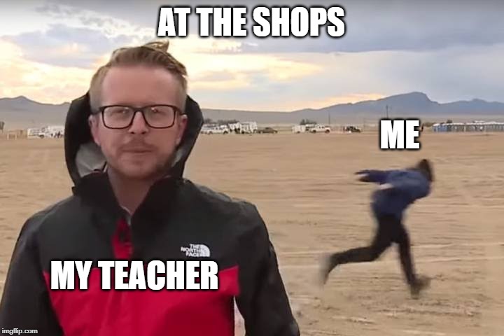 Area 51 Naruto Runner | AT THE SHOPS; ME; MY TEACHER | image tagged in area 51 naruto runner | made w/ Imgflip meme maker