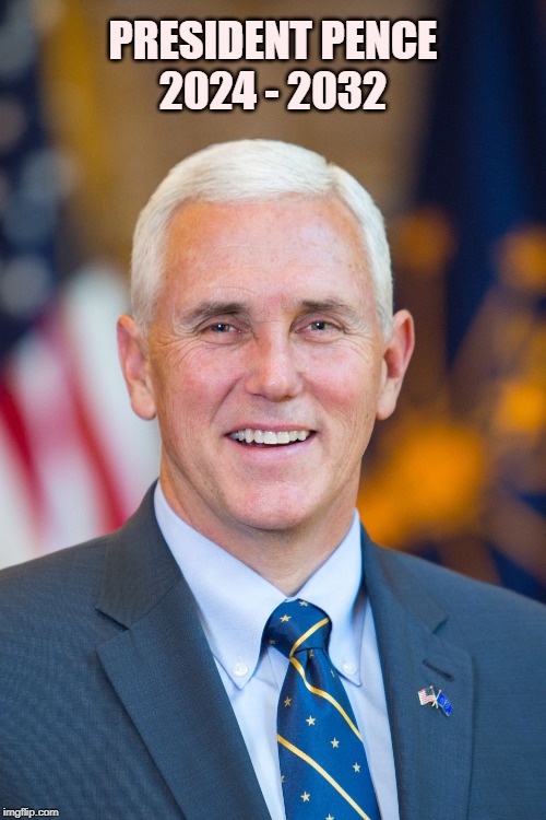 Mike Pence | PRESIDENT PENCE
2024 - 2032 | image tagged in mike pence | made w/ Imgflip meme maker