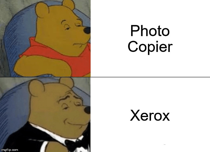 Remember this joke? | Photo Copier; Xerox | image tagged in memes,tuxedo winnie the pooh,xerox,photo copier,old memes | made w/ Imgflip meme maker