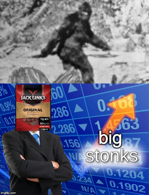 Messin' With Sasquatch and Beef Jerky Stonks | big | image tagged in bigfoot,memes,stonks,myth | made w/ Imgflip meme maker