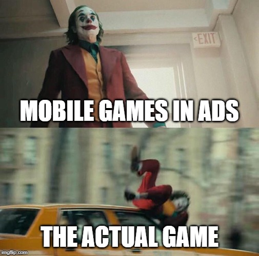Joaquin Phoenix Joker Car | MOBILE GAMES IN ADS; THE ACTUAL GAME | image tagged in joaquin phoenix joker car | made w/ Imgflip meme maker
