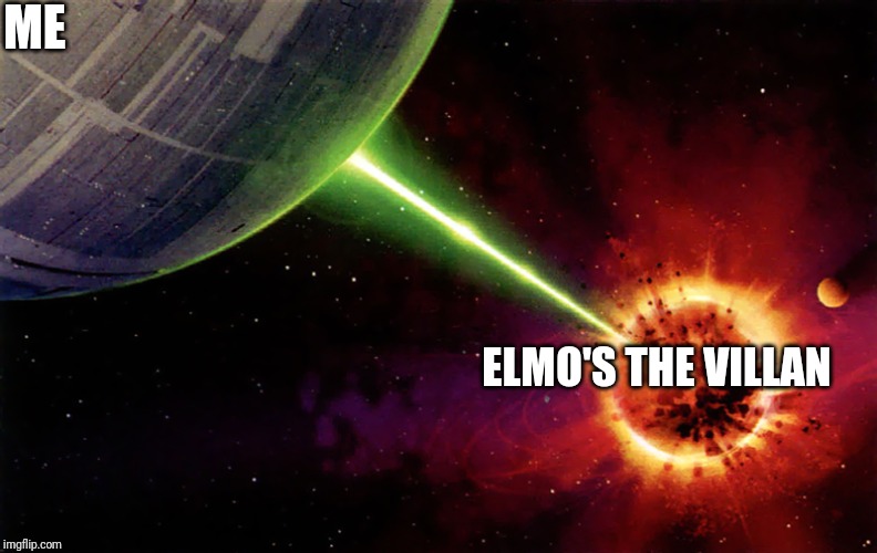 Death star firing | ME ELMO'S THE VILLAN | image tagged in death star firing | made w/ Imgflip meme maker