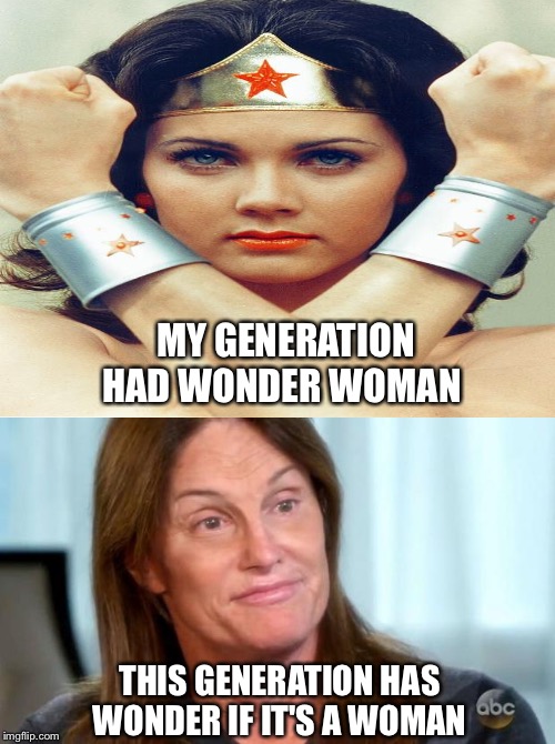MY GENERATION HAD WONDER WOMAN; THIS GENERATION HAS WONDER IF IT'S A WOMAN | image tagged in bruce jenner,memes,mocking spongebob | made w/ Imgflip meme maker