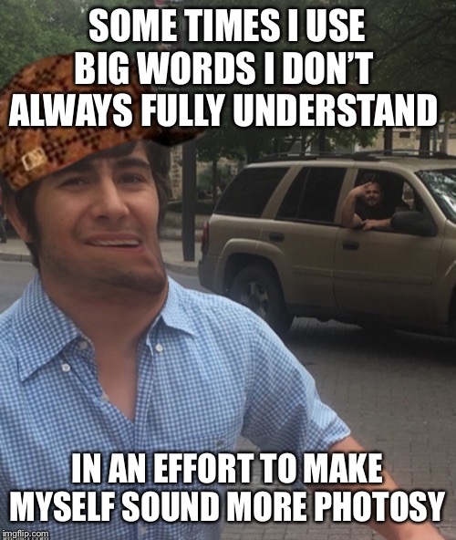 Meme mike | SOME TIMES I USE BIG WORDS I DON’T 
ALWAYS FULLY UNDERSTAND; IN AN EFFORT TO MAKE MYSELF SOUND MORE PHOTOSYNTHESIS | image tagged in meme mike | made w/ Imgflip meme maker