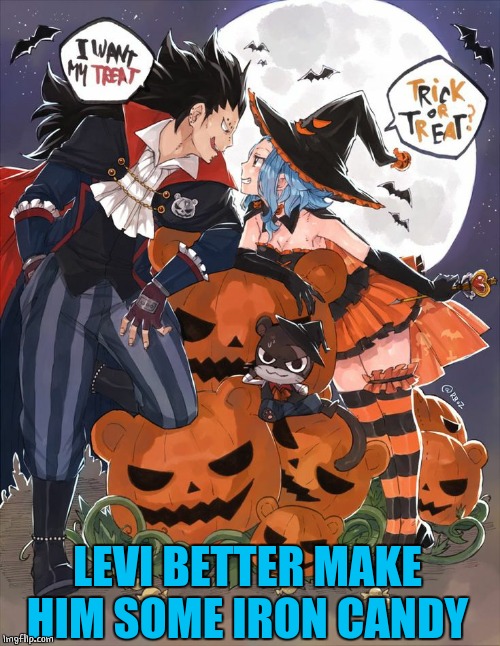 FAIRY TAIL HALLOWEEN | LEVI BETTER MAKE HIM SOME IRON CANDY | image tagged in fairy tail,halloween,spooktober,anime | made w/ Imgflip meme maker