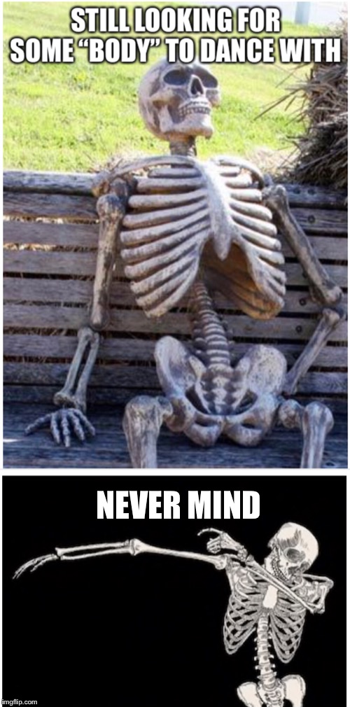 NEVER MIND | image tagged in waiting skeleton,well nevermind | made w/ Imgflip meme maker