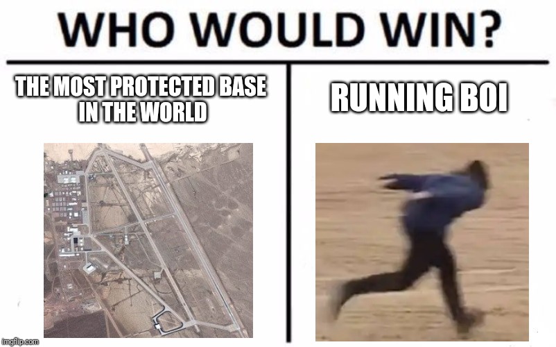 Who Would Win? Meme | THE MOST PROTECTED BASE 
IN THE WORLD; RUNNING BOI | image tagged in memes,who would win | made w/ Imgflip meme maker