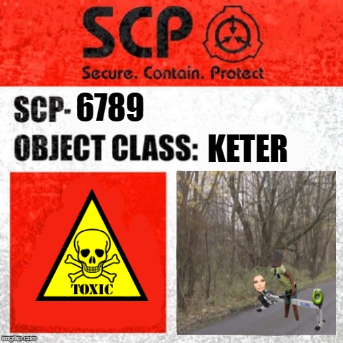 SCP Label Template: Keter | KETER; 6789 | image tagged in scp label template keter | made w/ Imgflip meme maker