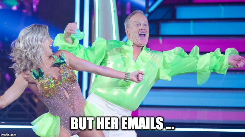 Spice World | BUT HER EMAILS ... | image tagged in sean spicer,but her emails | made w/ Imgflip meme maker