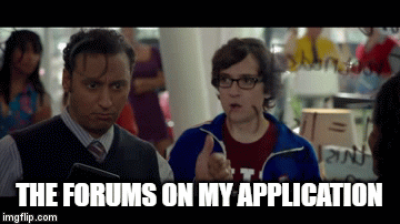 The forums on my application | THE FORUMS ON MY APPLICATION | image tagged in gifs | made w/ Imgflip video-to-gif maker