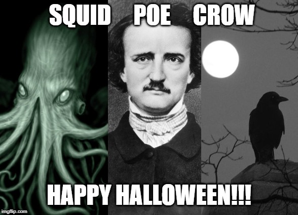 Quid Pro Quo for October | SQUID     POE     CROW; HAPPY HALLOWEEN!!! | image tagged in quid pro quo,cthulhu,edgar allan poe,october,hp lovecraft | made w/ Imgflip meme maker