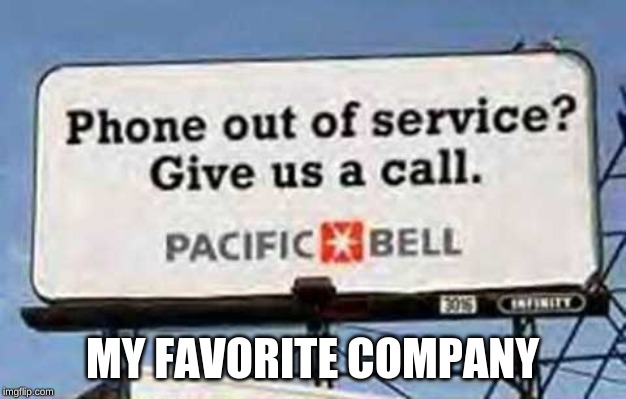 MY FAVORITE COMPANY | image tagged in first world problems | made w/ Imgflip meme maker