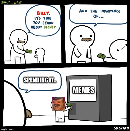Billy no | SPENDING IT.. MEMES | image tagged in billy no | made w/ Imgflip meme maker