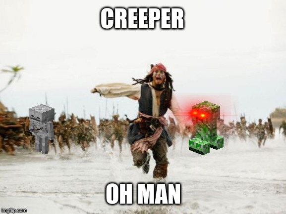 Jack Sparrow Being Chased Meme | CREEPER; OH MAN | image tagged in memes,jack sparrow being chased | made w/ Imgflip meme maker