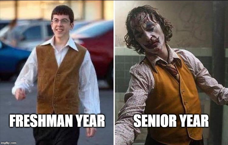 Joker Before and After | SENIOR YEAR; FRESHMAN YEAR | image tagged in joker before and after | made w/ Imgflip meme maker