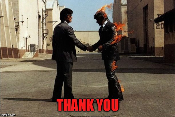 Pink Floyd | THANK YOU | image tagged in pink floyd | made w/ Imgflip meme maker