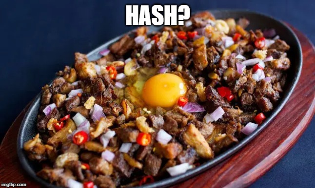 Interesting Philipino Concoction | HASH? | image tagged in breakfast | made w/ Imgflip meme maker