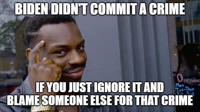 Roll Safe Think About It Meme | BIDEN DIDN'T COMMIT A CRIME IF YOU JUST IGNORE IT AND BLAME SOMEONE ELSE FOR THAT CRIME | image tagged in memes,roll safe think about it | made w/ Imgflip meme maker