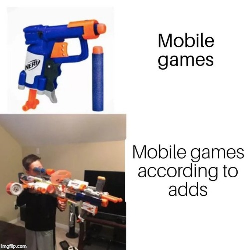mobile games in a nutshell | image tagged in mobile,ads | made w/ Imgflip meme maker